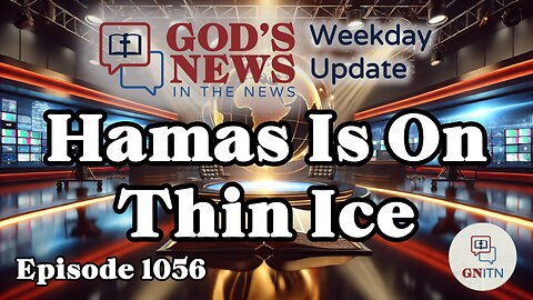 GNITN Episode 1057 - Hamas Is On Thin Ice