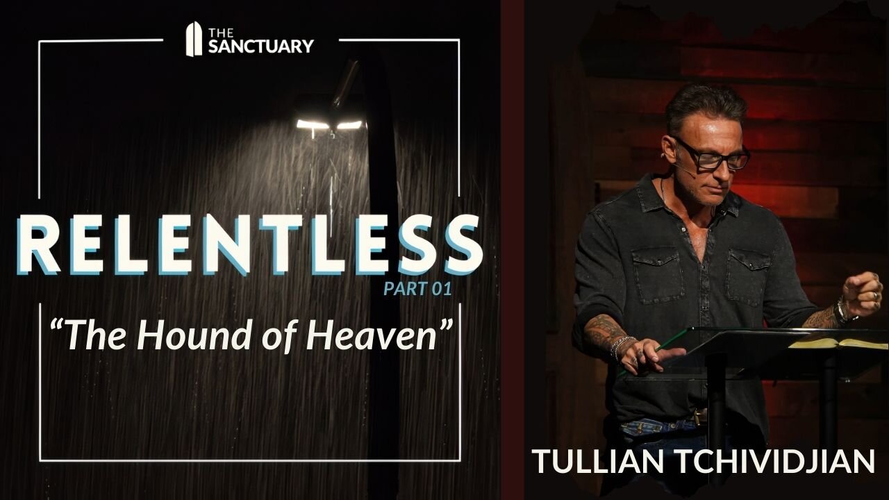 The Hound of Heaven | Tullian Tchividjian | "Relentless, Part 01"