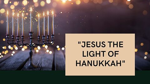 JESUS CHRIST IS THE LIGHT OF HANUKKAH