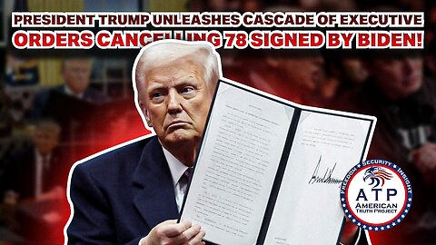 PRESIDENT TRUMP UNLEASHES CASCADE OF EXECUTIVE ORDERS CANCELLING 78 SIGNED BY BIDEN!