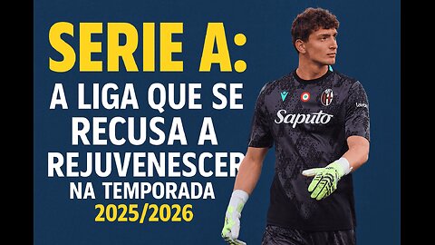 Serie A: A Liga que se Recusa a Rejuvenescer na Temporada 2025/2026