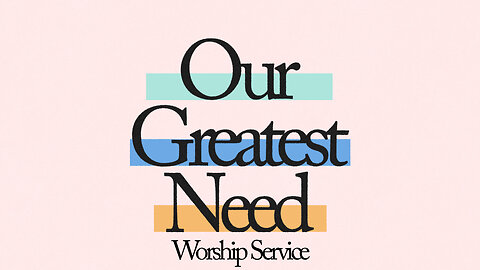 Our Greatest Need - Worship Service - 12/28/25