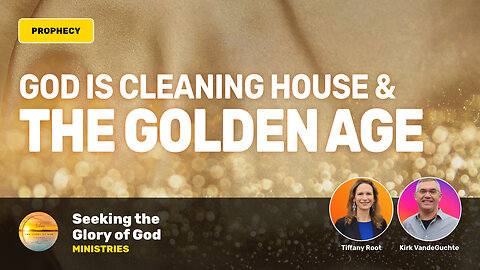 God is Cleaning House & the Church Enters the Golden Age (PROPHECY) Tiffany Root & Kirk VandeGuchte