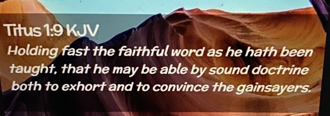 11/16/25 Holding fast the faithful word..by sound doctrine to exhort & convince the gainsayers.