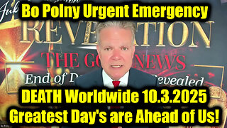 Bo Polny Urgent Emergency 10.3.25 - DEATH Worldwide, Greatest Day's are Ahead of Us!