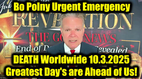 Bo Polny Urgent Emergency 10.3.25 - DEATH Worldwide, Greatest Day's are Ahead of Us!
