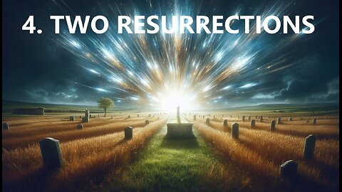 4. TWO RESURRECTIONS