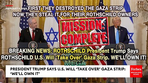 MISSION COMPLETE: FIRST THEY DESTROYED THE GAZA STRIP NOW THEY STEAL IT FOR THEIR ROTHSCHILD OWNERS | BREAKING NEWS: CORPORATE ROTHSCHILD U.S.A. INC. President Trump Says U.S. Will ‘Take Over’ Gaza Strip