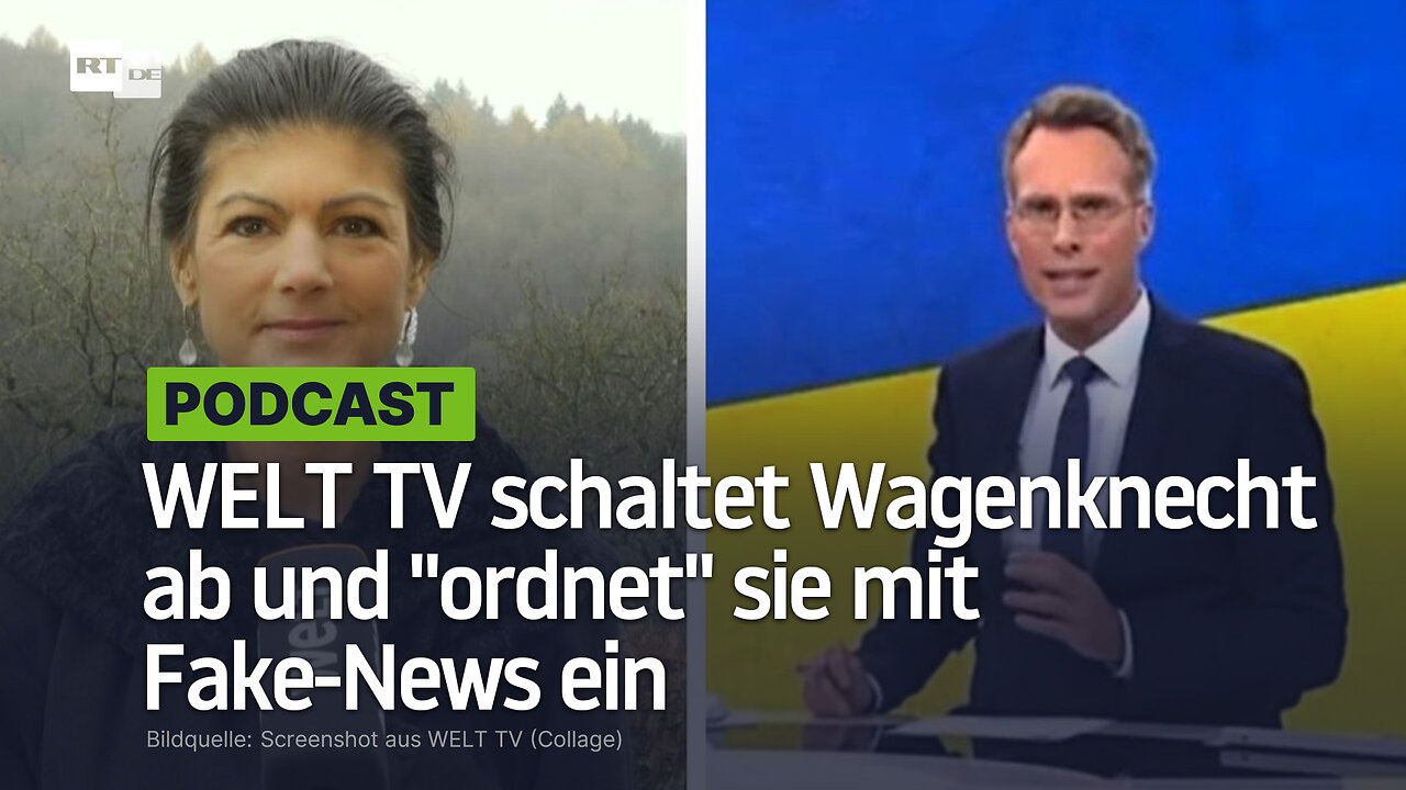 Neues von der Propaganda-Front: WELT TV schaltet Wagenknecht ab und ordnet sie mit Fake-News ein
