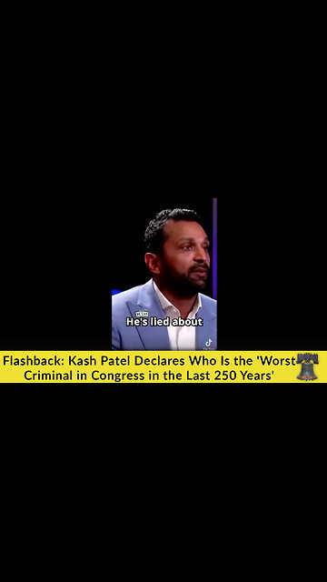 Flashback: Kash Patel Declares Who Is the 'Worst Criminal in Congress in the Last 250 Years'