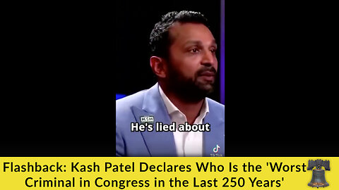 Flashback: Kash Patel Declares Who Is the 'Worst Criminal in Congress in the Last 250 Years'