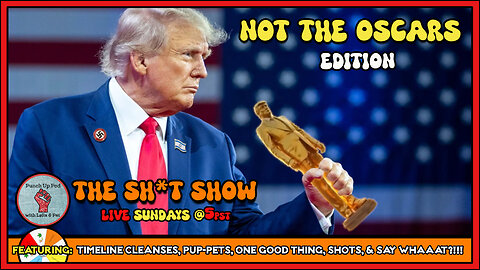 The Sh*t Show - NOT the Oscars Edition!