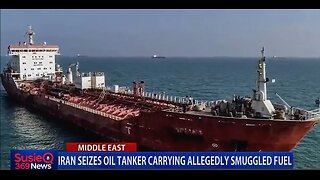 IRAN SEIZES OIL TANKER CARRYING ALLEGEDLY SMUGGLED FUEL