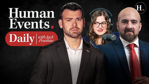 HUMAN EVENTS DAILY WITH JACK POSOBIEC