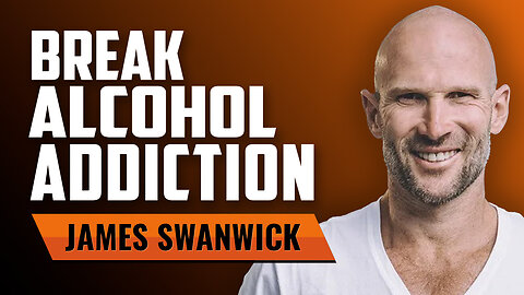 How to Break Your Alcohol Addiction for Good with James Swanwick