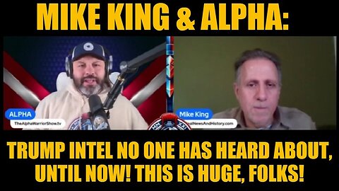 Mike King & Alpha: Trump Intel No One Has Heard About, Until Now! This Is Huge, Folks!