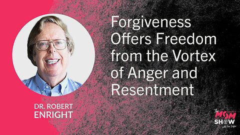 Ep. 901 - Forgiveness Offers Freedom from the Vortex of Anger and Resentment - Dr. Robert Enright