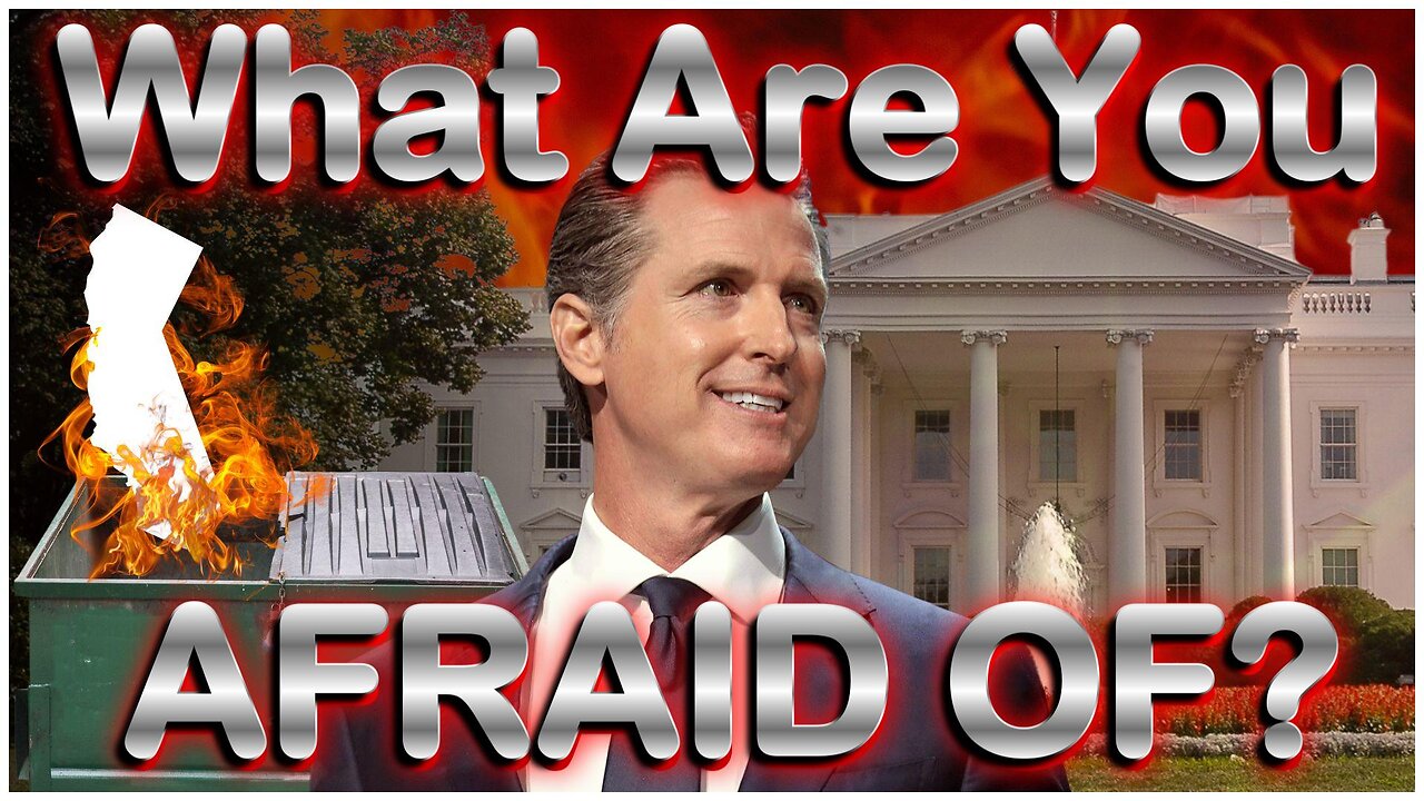"What Are You Afraid Of?" Says Gavin Newsom