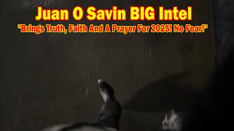 Juan O Savin & Gideons Army BIG Intel Jan 3: "Brings Truth, Faith And A Prayer For 2025! No Fear!"