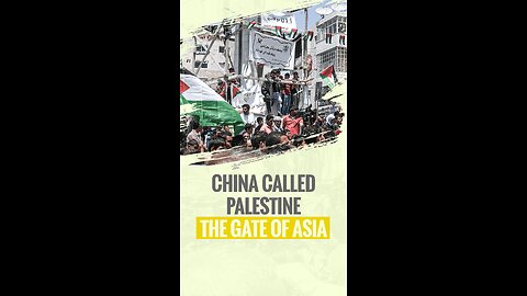 CHINA CALLED PALESTINE THE GATE OF ASIA