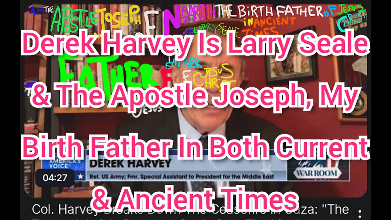 Derek Harvey Is Larry Seale & The Apostle Joseph, My Birth Father In Both Current & Ancient Times