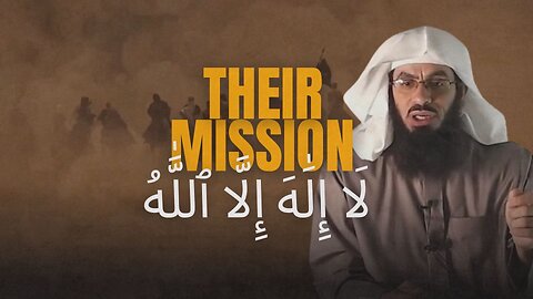 The Sahabah’s Goal in Life Was To Establish La ilaha illallah Upon The Earth