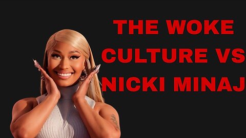 The Woke Culture vs nicki minaj