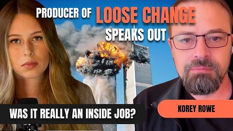 9/11 Exposed: The Making of Loose Change with Korey Rowe