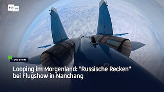 Looping im Morgenland: "Russische Recken" bei Flugshow in Nanchang