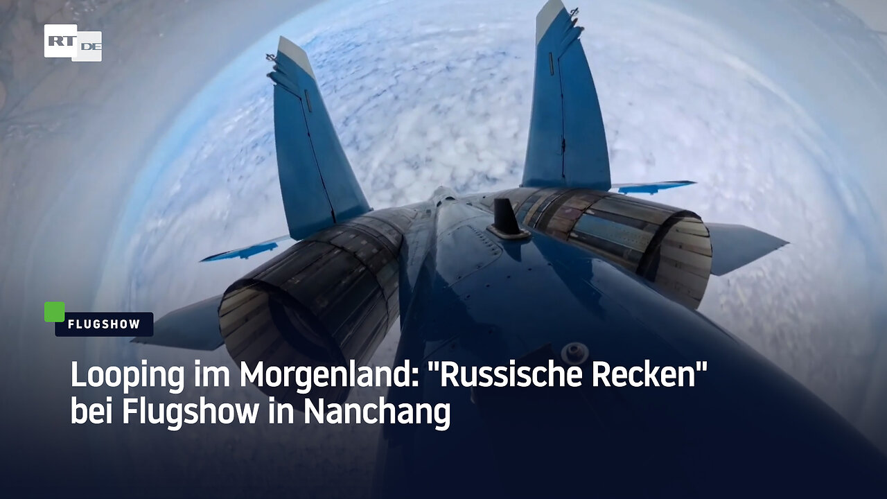 Looping im Morgenland: Russische Recken bei Flugshow in Nanchang