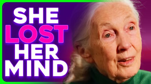 Jane Goodall's 'Famous Last Words' Are PURE Trump Derangement Syndrome