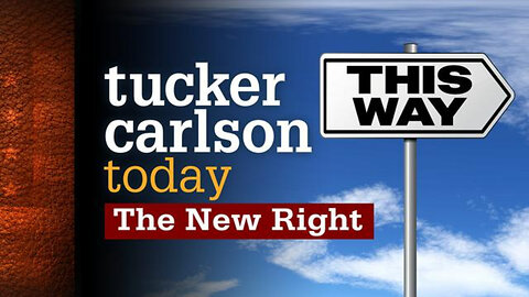 The New Right | Tucker Carlson Today