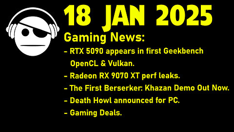 Gaming News | RTX 5090 | RX 9070 XT | TFB Khazan | Death Howl | Deals | 18 JAN 2025