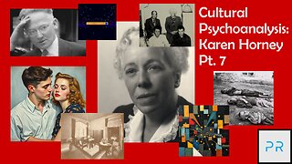 Cultural Psychoanalysis: Karen Horney Pt. 7