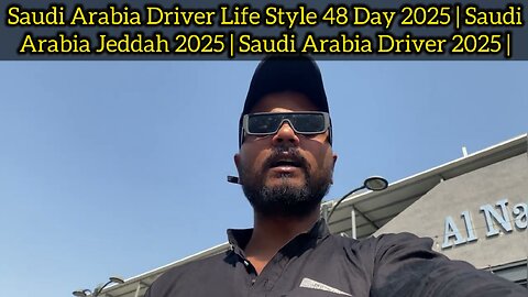 Saudi Arabia Driver Life Style 48 Day 2025 | Saudi Arabia Jeddah 2025 | Saudi Arabia Driver 2025 |