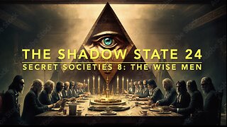 The Shadow State 24: Secret Societies 8; The Wise Men