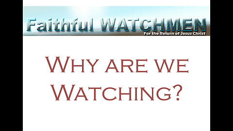 Faithful Watchmen Why We are Watching as Commanded and What the Many Different Reasons Are