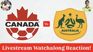 Canada Vs. Australia Livestream Watchalong Reaction