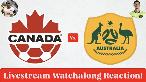 Canada Vs. Australia Livestream Watchalong Reaction
