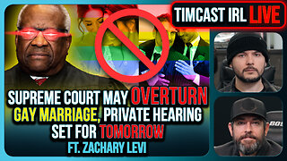 Supreme Court May OVERTURN Gay Marriage, SCOTUS Hearing Set For TOMORROW | Timcast IRL