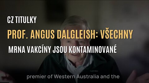 Prof. Angus Dalgleish: Všechny mRNA vakcíny jsou kontaminované (CZ TITULKY)