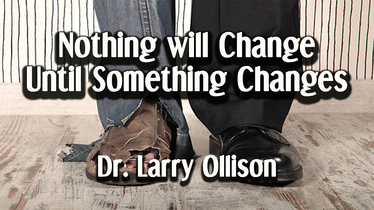 Nothing will Change Until Something Changes - Dr. Larry Ollison - December 28, 2025