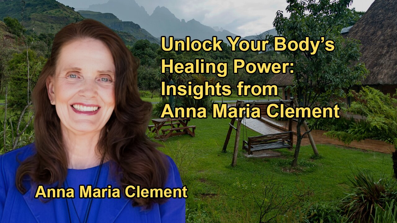 Unlock Your Body's Natural Healing Power: Insights From Anna Maria Clement