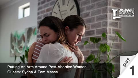 Putting An Arm Around Post-Abortive Women - Part 1 with Guests Sydna & Tom Masse