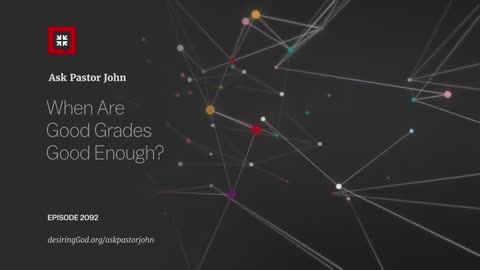 When Are Good Grades Good Enough? Desiring God