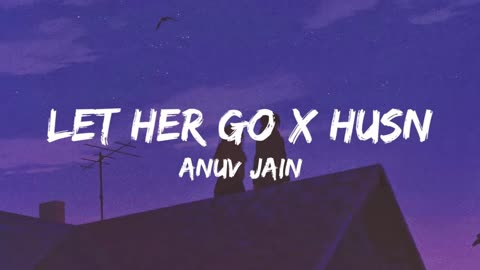 Let Her Go x Husn