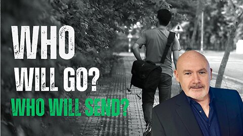 Who Will Go? Who Will Send?