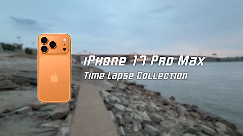 iPhone 17 Pro Max Time Lapse Collection