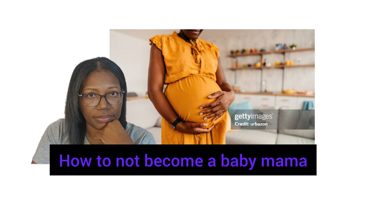 Baby mama culture and how to avoid it.