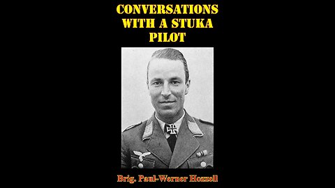 "Conversations with a Stuka pilot." Paul Werner Hozzel.
